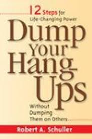 Dump Your Hang-Ups Without Dumping Them On Others HB - Robert A Schuller